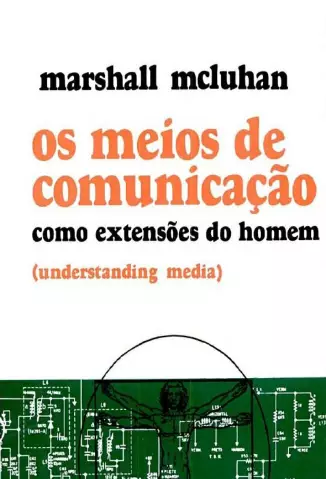 Os Meios de Comunicação como Extensões do Homem  -  Marshall McLuhan