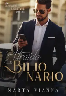 Atraída Pelo Bilionário - Marta Vianna