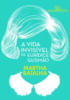 A Vida Invisível de Eurídice Gusmão - Martha Batalha