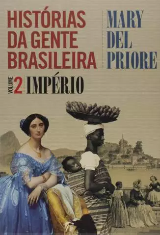 Império  -  Histórias da Gente Brasileira  - Vol.  2  -  Mary Del Priore