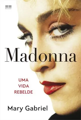 Madonna: Uma vida Rebelde - Mary Gabriel