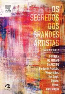 Os Segredos dos Grandes Artistas  -  Mason Currey