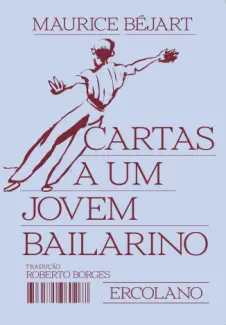 Cartas a um Jovem Bailarino - Maurice Béjart