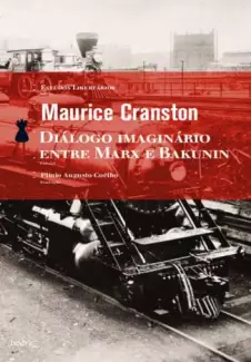 Diálogo Imaginário Entre Marx e Bakunin  -  Maurice Cranston