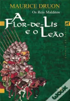A Flor de Lis e o Leao  -  Os Reis Malditos  - Vol.  06  -  Maurice Druon