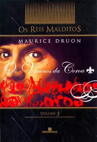 Os Venenos da Coroa  -  Os Reis Malditos  - Vol.  03   -  Maurice Druon