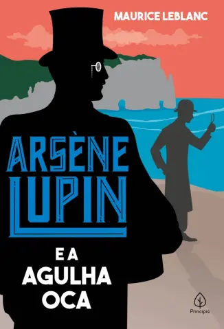 Arsène Lupin e a Agulha Oca - Arsène Lupin Vol. 3 - Maurice Leblanc