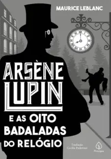 Arsène Lupin e as oito Badaladas do Relógio - Arsène Lupin Vol. 11 - Maurice Leblanc