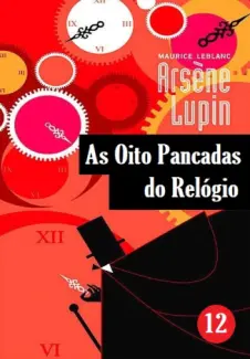 As Oito Pancadas do Relogio - Maurice Leblanc