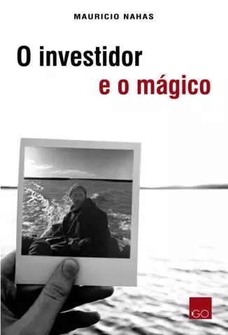 O Investidor e o Mágico  -  Mauricio Nahas