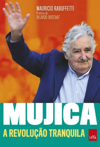 Mujica  -  A Revolução Tranquila  -  Mauricio Rabuffetti