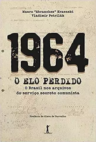 1964: o Elo Perdido  -  o Brasil Nos Arquivos do Serviço Secreto Comunista  -  Mauro Abranches Kraenski