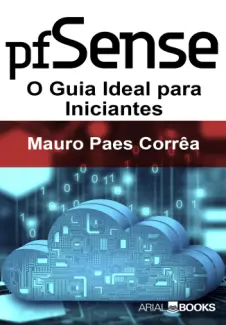 Pfsense: O Guia Ideal para Iniciantes - Mauro Paes Correa