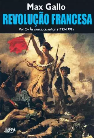Revolução Francesa: às Armas, Cidadãos (1793-1799)  -  Voume 2  -  Max Gallo
