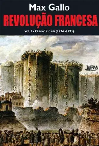 Revolução Francesa: o Povo e o Rei (1774-1793)  Volume 1  -  Max Gallo