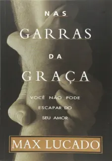 Nas Garras da Graça - Max Lucado
