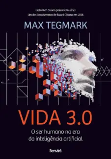 Vida 3.0: O ser Humano na era da Inteligência Artificial - Max Tegmark