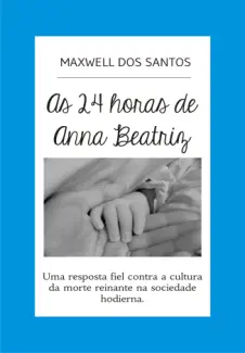 As 24 horas de Anna Beatriz - Maxwell dos Santos
