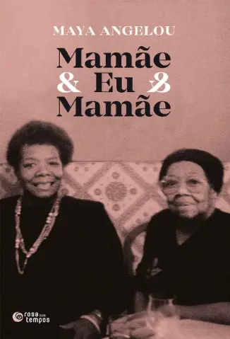 Mamãe & Eu & Mamãe - Maya Angelou