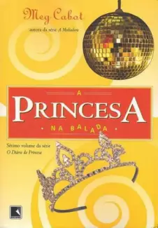 A Princesa Na Balada  -   O Diário Da Princesa   - Vol.  7  -  Meg Cabot