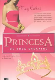 A Princesa De Rosa  -  Shocking   O Diário Da Princesa   - Vol.  5  -  Meg Cabot