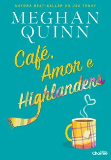 Café, Amor e Highlanders - Meghan Quinn