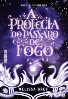 A Profecia do Pássaro de Fogo  -  Echo  - Vol.  01  -  Melissa Grey