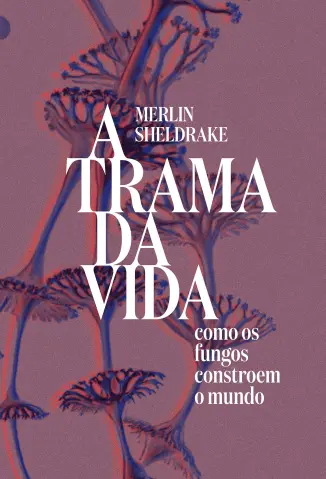 A Trama da vida - Merlin Sheldrake