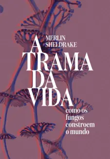 A Trama da vida - Merlin Sheldrake