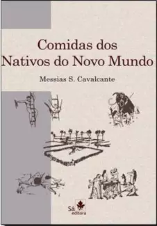 Comidas dos Nativos do Novo Mundo  -  Messias S. Cavalcante