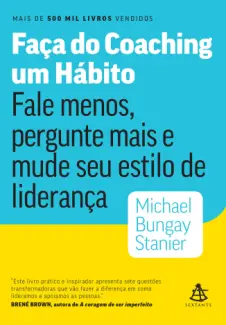 Faça do Coaching um Hábito - Michael Bungay Stanier