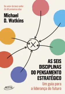 As seis Disciplinas do Pensamento Estratégico - Michael D. Watkins