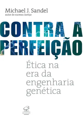 Contra a Perfeição: Ética na era da engenharia genética - Michael J. Sandel