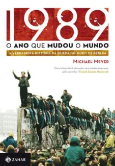 1989: O ano que Mudou o Mundo - Michael Meyer