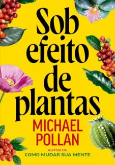 Sob Efeito de Plantas - Michael Pollan