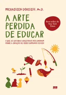 A arte Perdida de Educar - Michaeleen Doucleff