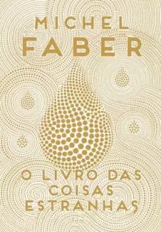 O Livro Das Coisas Estranhas  -  Michel Faber