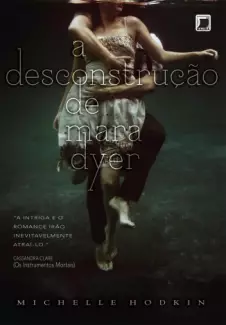 A Desconstrução de Mara Dyer  -  Trilogia Mara Dyer  - Vol.  01  -  Michelle Hodkin
