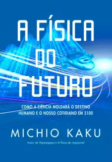 A Física do Futuro  -  Michio Kaku