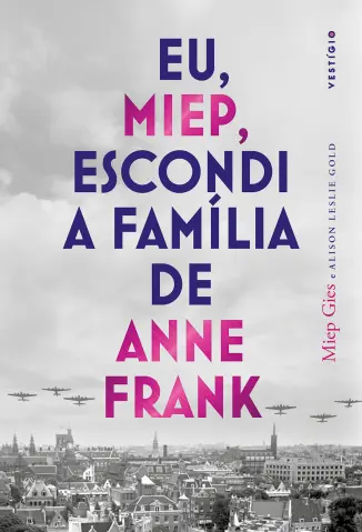 Eu, Miep, Escondi a Família de Anne Frank - Miep Gies