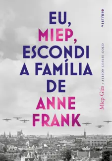 Eu, Miep, Escondi a Família de Anne Frank - Miep Gies