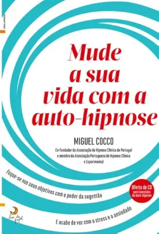Mude a Sua Vida Com a Auto-Hipnose - Miguel Cocco