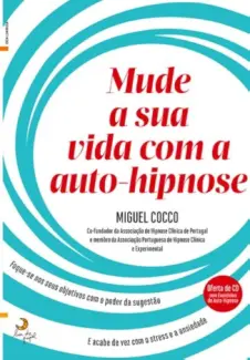 Mude a Sua Vida Com a Auto-Hipnose - Miguel Cocco