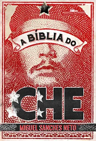 A Bíblia do Che - Miguel Sanches Neto