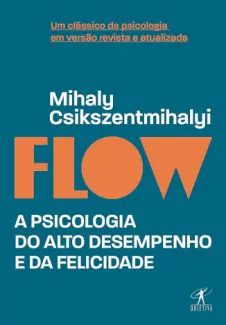 Flow – Guia prático - Mihaly Csikszentmihalyi