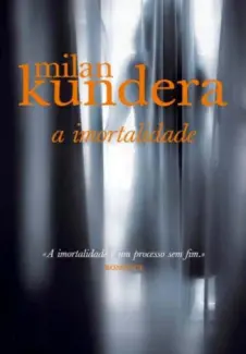 A Imortalidade - Millan Kundera