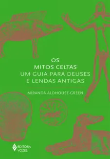 Os Mitos Celtas - Miranda Aldhouse-Green