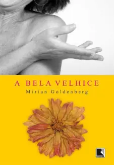 A Bela Velhice - Mirian Goldenberg