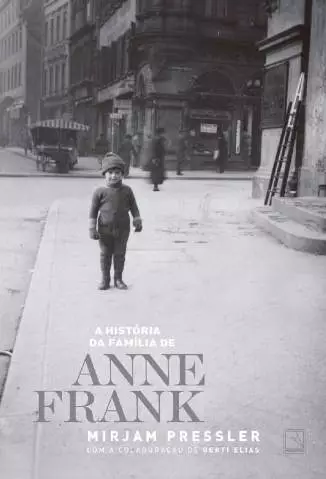 A História da Família de Anne Frank  -  Mirjam Pressler