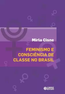 Feminismo e Consciência de Classes no Brasil  -  Mirla Cisne